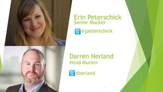 Darren Nerland
Head Mucker
dnerland
Erin Peterschick
Senior Mucker
ejpeterschick
 