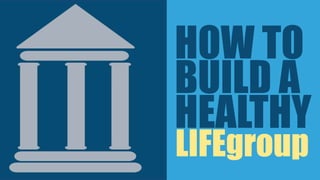 HOW TO
BUILD A
HEALTHY
LIFEgroup
 