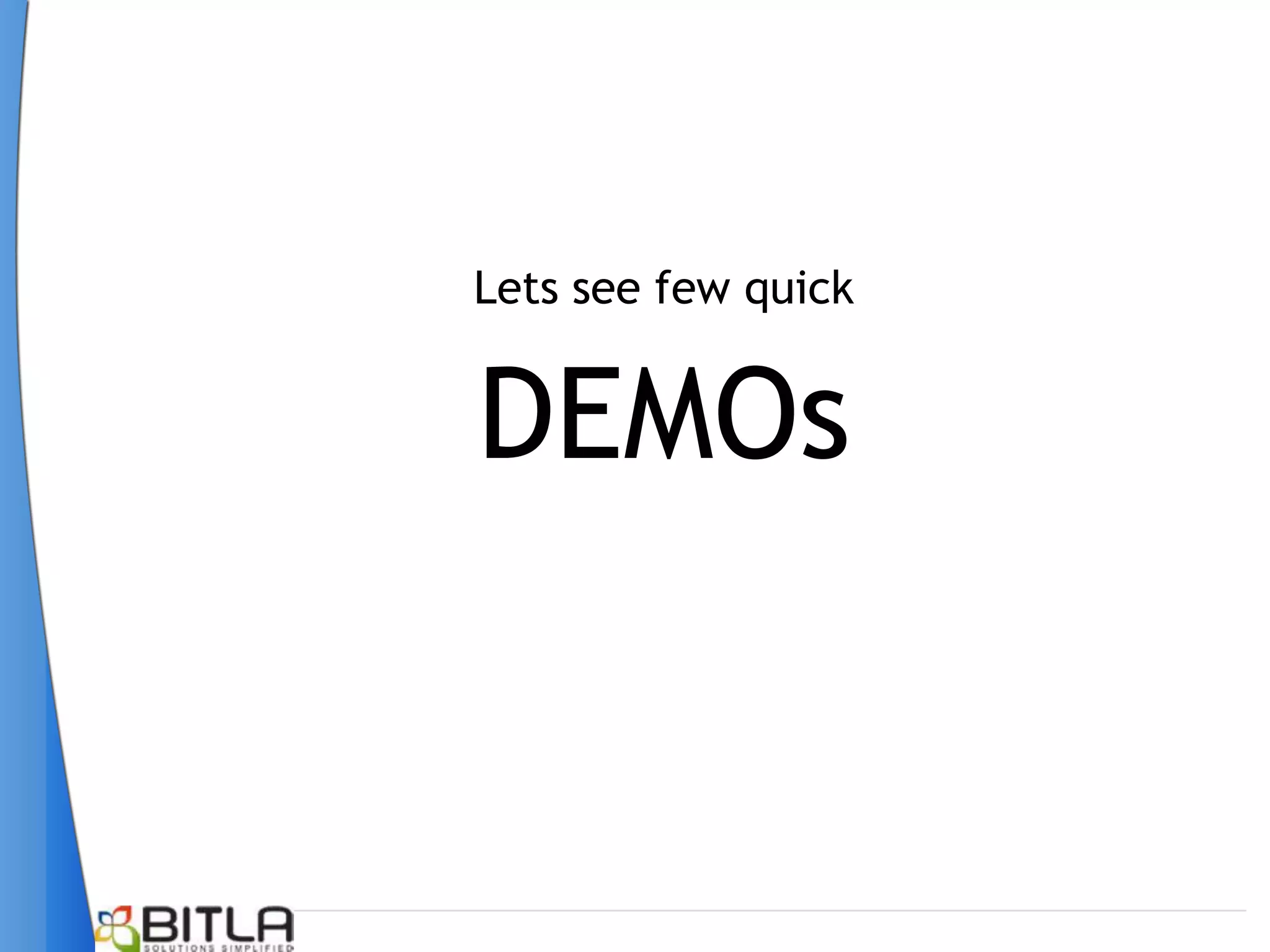 Lets see few quick


DEMOs
 