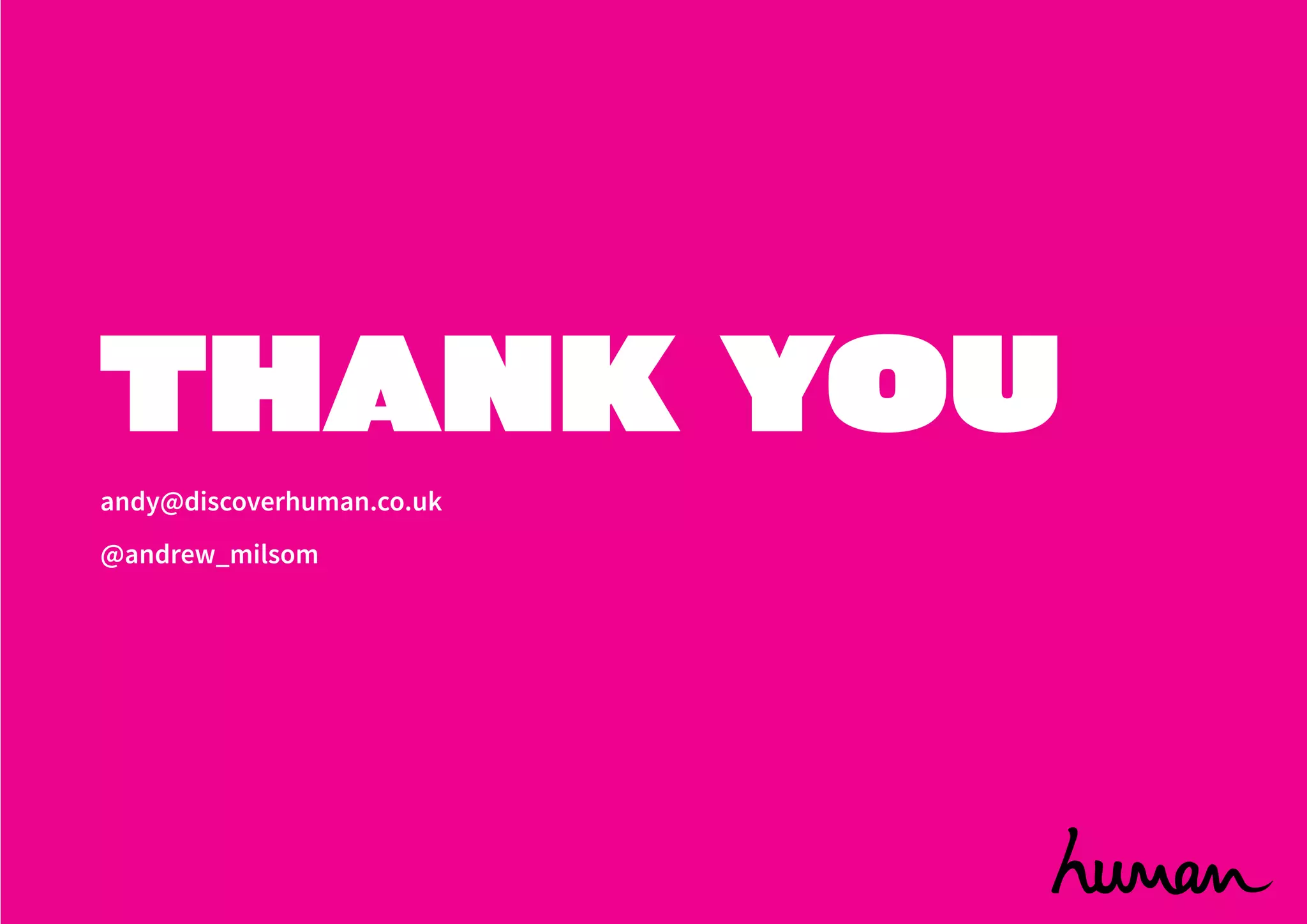 THANK YOU
andy@discoverhuman.co.uk
@andrew_milsom
 
