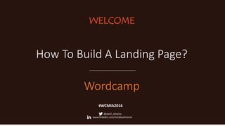 WELCOME
How To Build A Landing Page?
Wordcamp
@alexf_oliveira
www.linkedin.com/in/alexoliveira1
#WCMIA2016
 