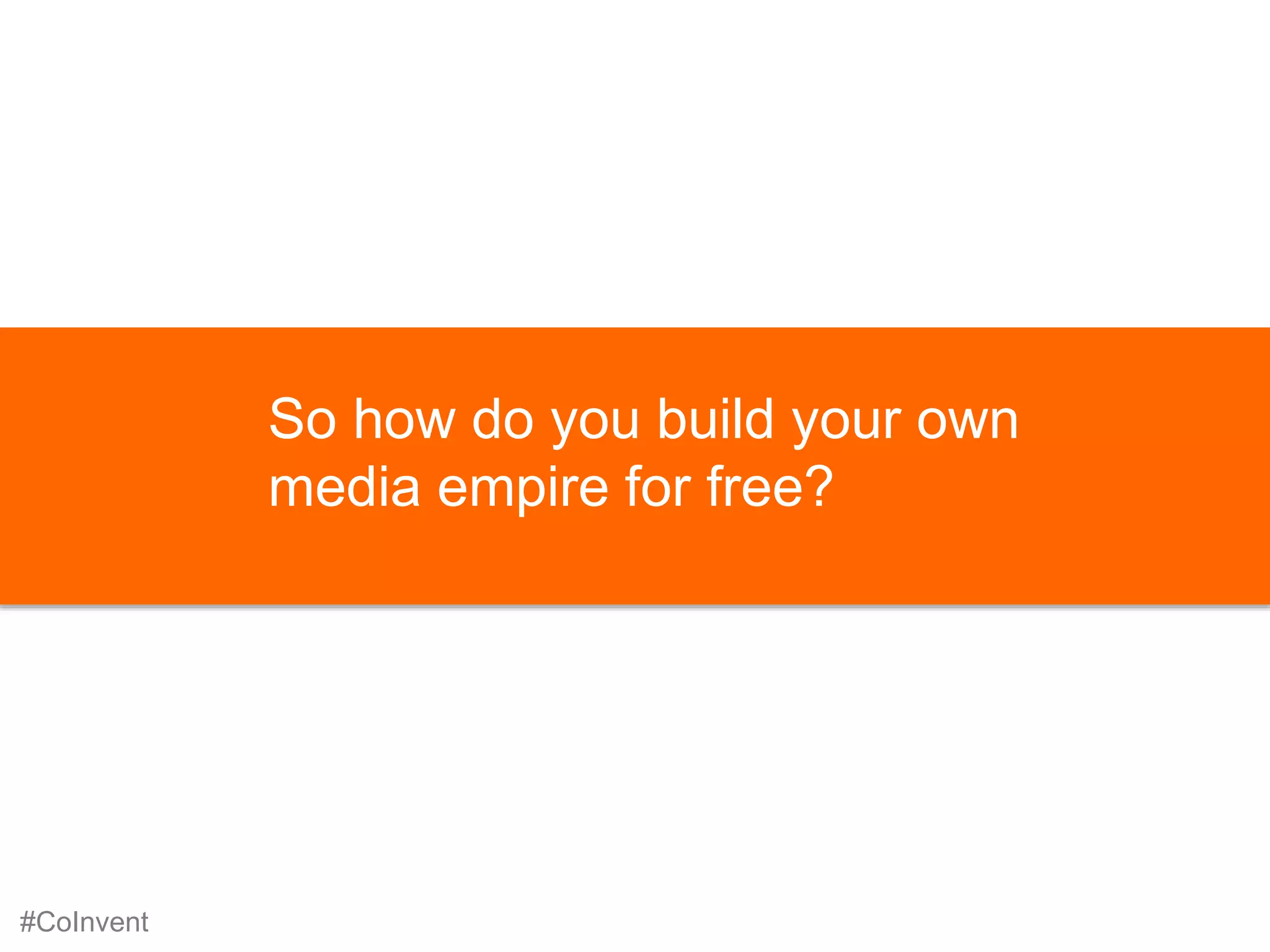 How to Build a Media Empire for Free