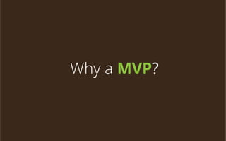 Why a MVP?

 