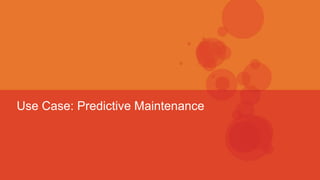 Use Case: Predictive Maintenance
 