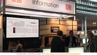 Deutsche Bahn, presenting at CeBIT 2017, https://twitter.com/xlth/status/845279463483068417
 