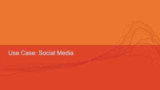 Use Case: Social Media
 