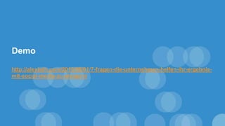Demo
http://alexloth.com/2016/08/01/7-fragen-die-unternehmen-helfen-ihr-ergebnis-
mit-social-media-zu-steigern/
 