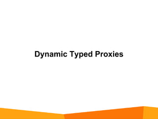 Dynamic Typed Proxies
 