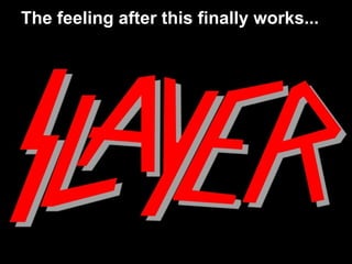 The feeling after this finally works...
 