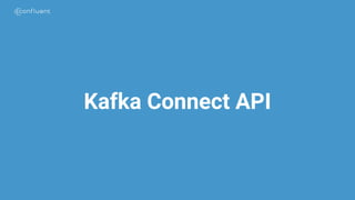 Kafka Connect API
 