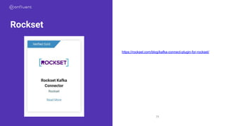 71
Rockset
•https://rockset.com/blog/kafka-connect-plugin-for-rockset/
 