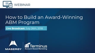 WEBINAR
How to Build an Award-Winning
ABM Program
Live Broadcast: July 26th, 2018
 