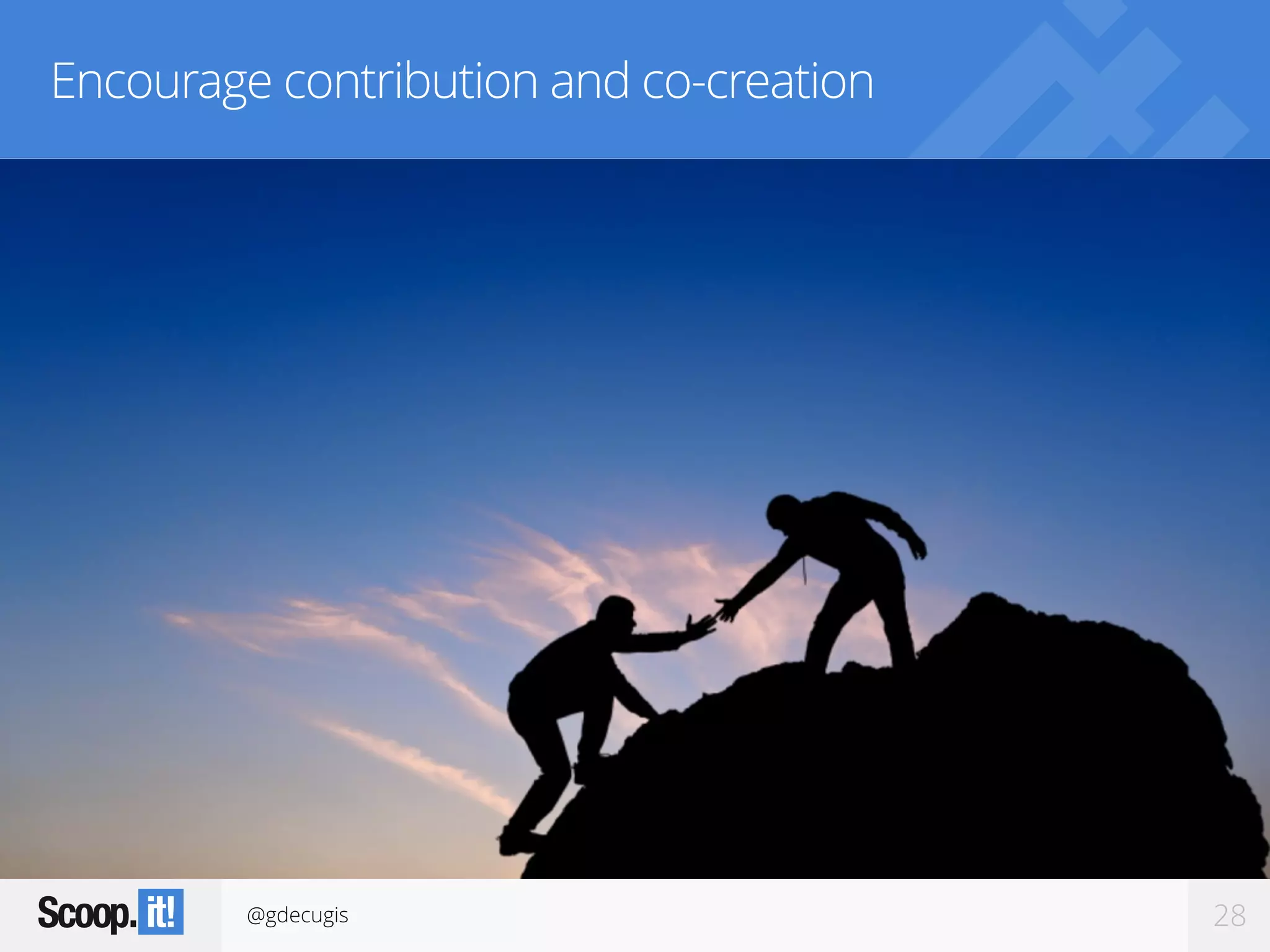 @gdecugis 28
Encourage contribution and co-creation
 