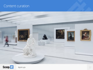 @gdecugis 22
Content curation
 
