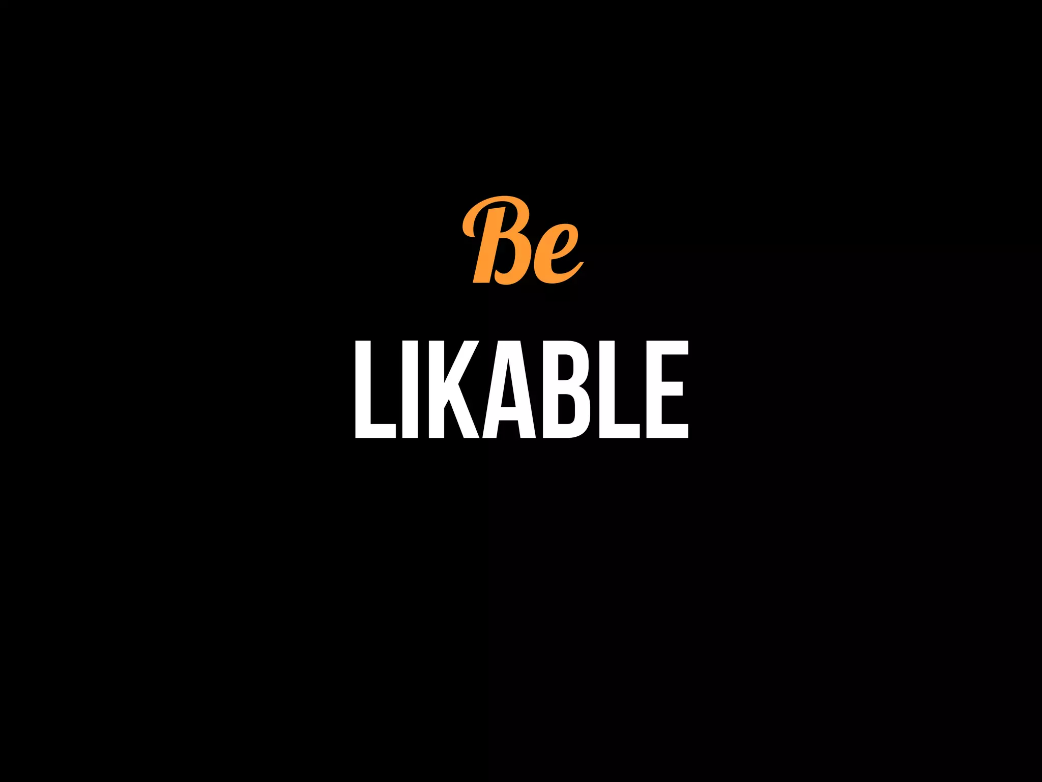 Be
Likable
 