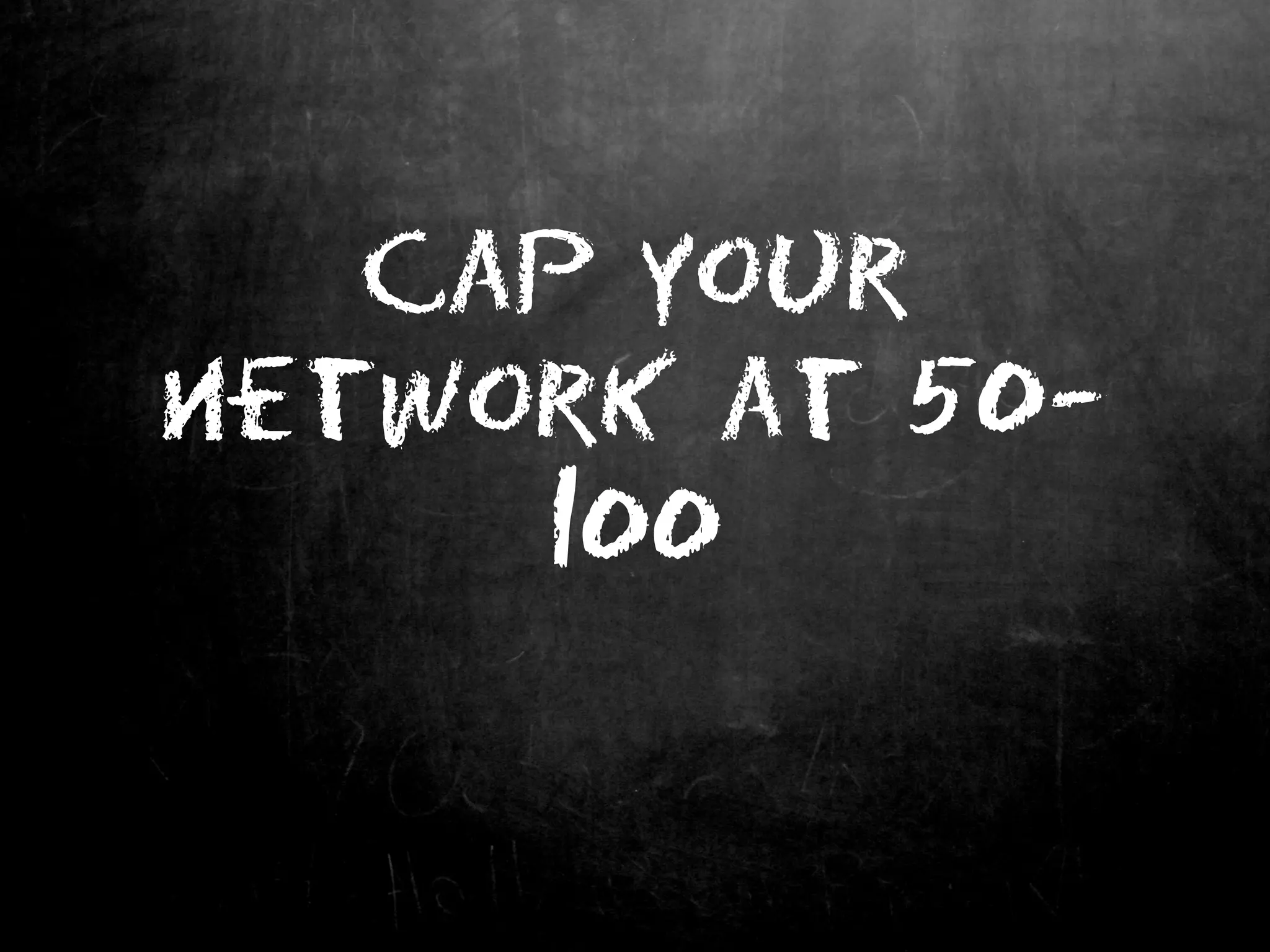 Cap your
network at 50-
100
 