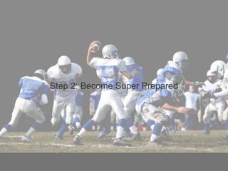 Step 2: Become Super Prepared
 