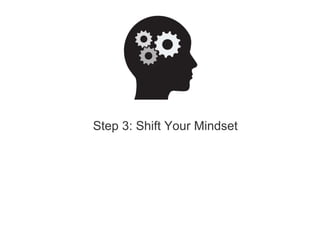 Step 3: Shift Your Mindset
 