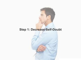 Trial Closing
Step 1: Decrease Self-Doubt
 