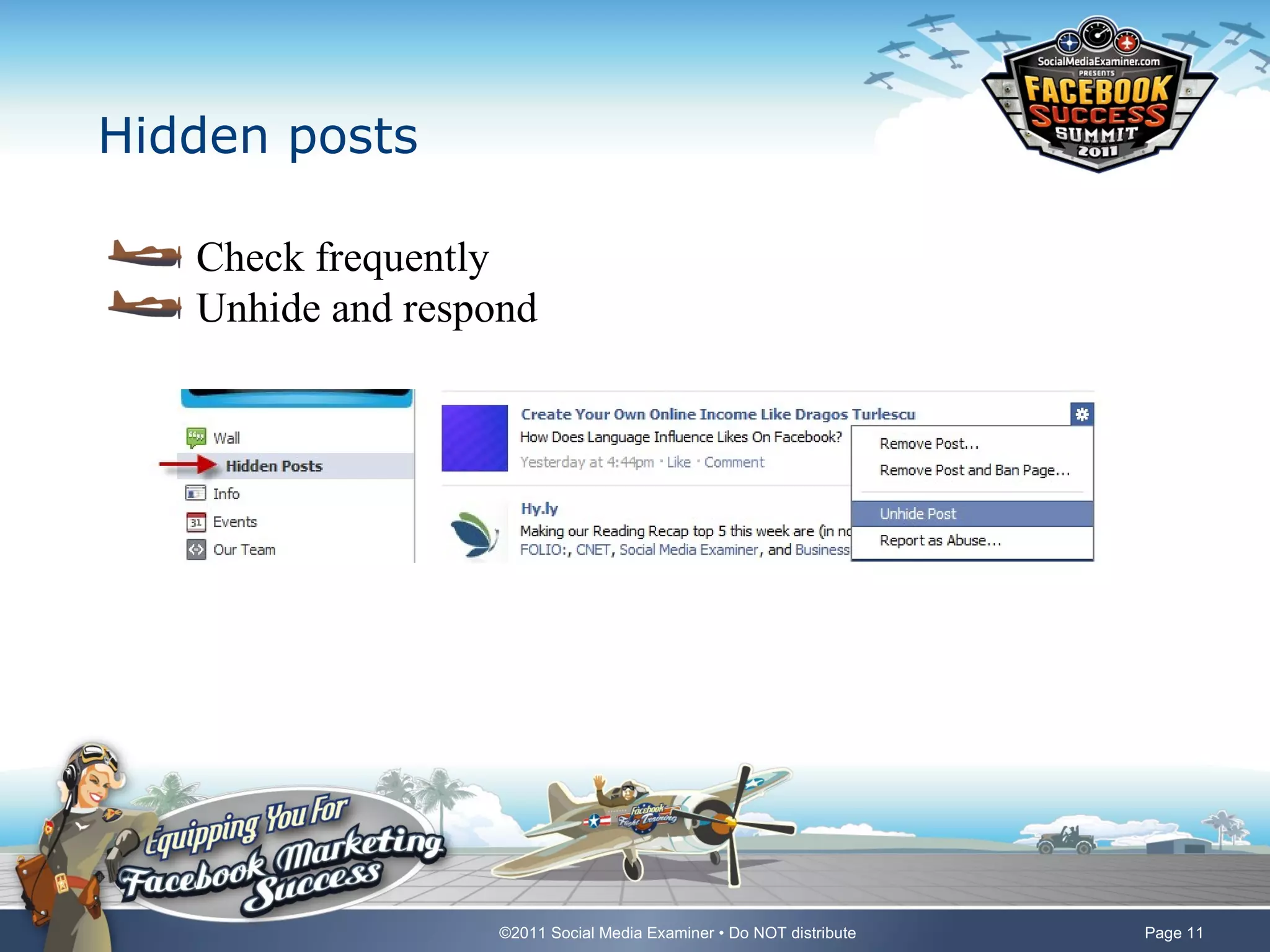 Hidden posts

   Check frequently
   Unhide and respond




                  ©2011 Social Media Examiner • Do NOT distribute   Page 11
 