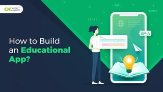 How to Build
an Educational
App?
 
