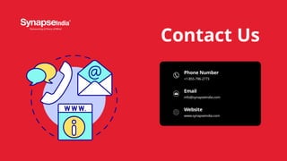 Phone Number
Email
Website
+1-855-796-2773
info@synapseindia.com
www.synapseindia.com
Contact Us
 