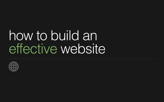 1.Who
How to build an effective website. Jon Bradley, ninefootone creative ltd.