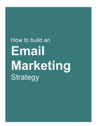 1
How to build an
Email
Marketing
Strategy
 
