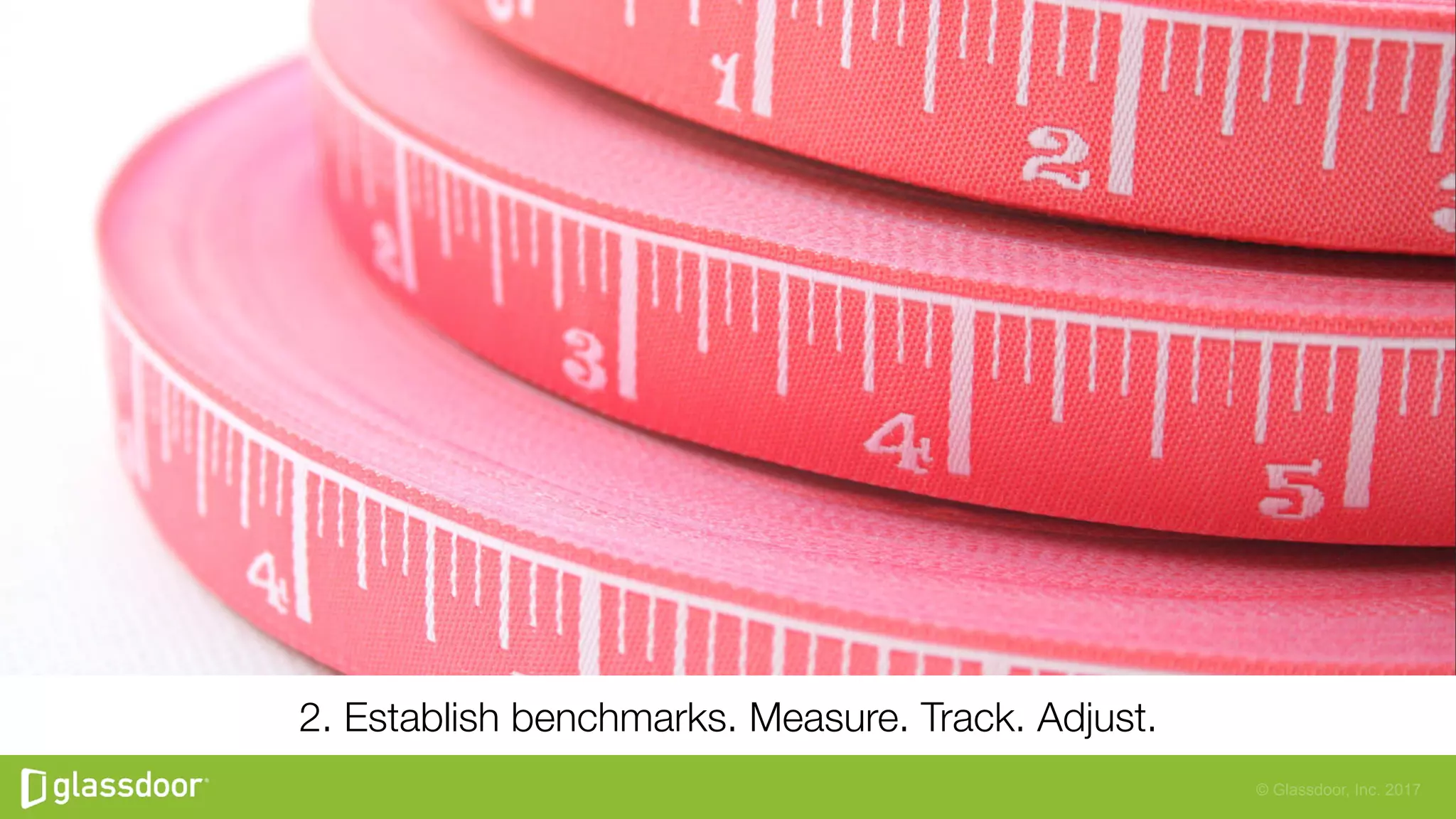 © Glassdoor, Inc. 2017
2. Establish benchmarks. Measure. Track. Adjust.
 