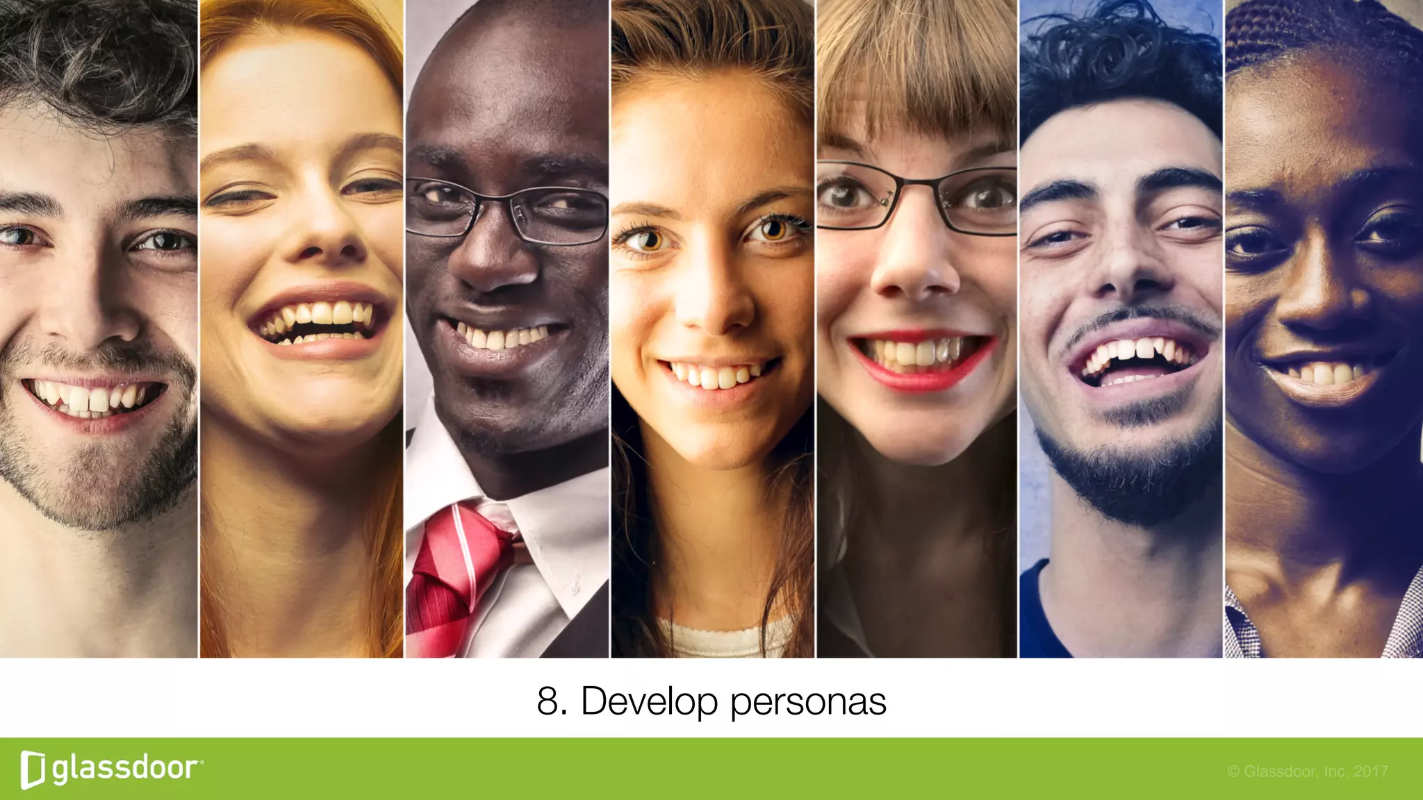 © Glassdoor, Inc. 2017
8. Develop personas
 