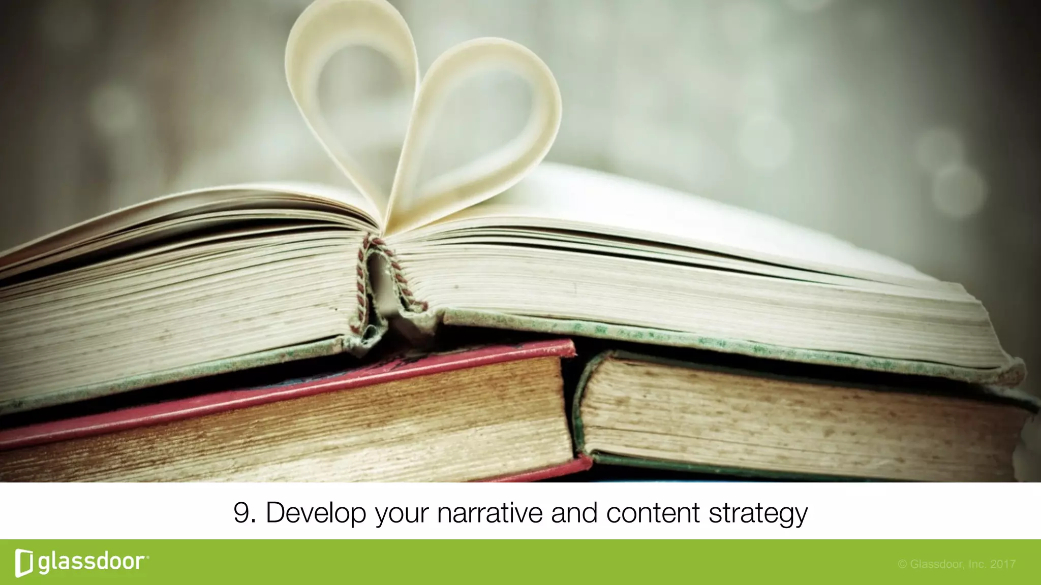 © Glassdoor, Inc. 2017
9. Develop your narrative and content strategy

 