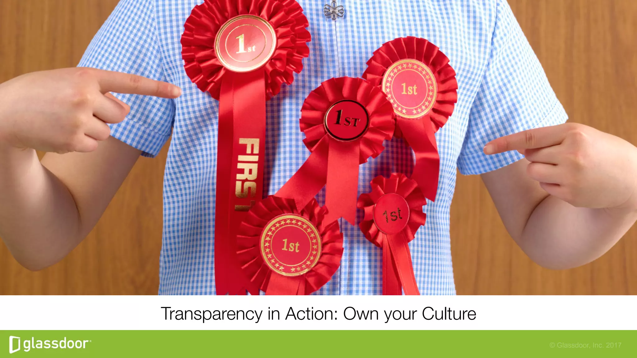 © Glassdoor, Inc. 2017
Transparency in Action: Own your Culture
 