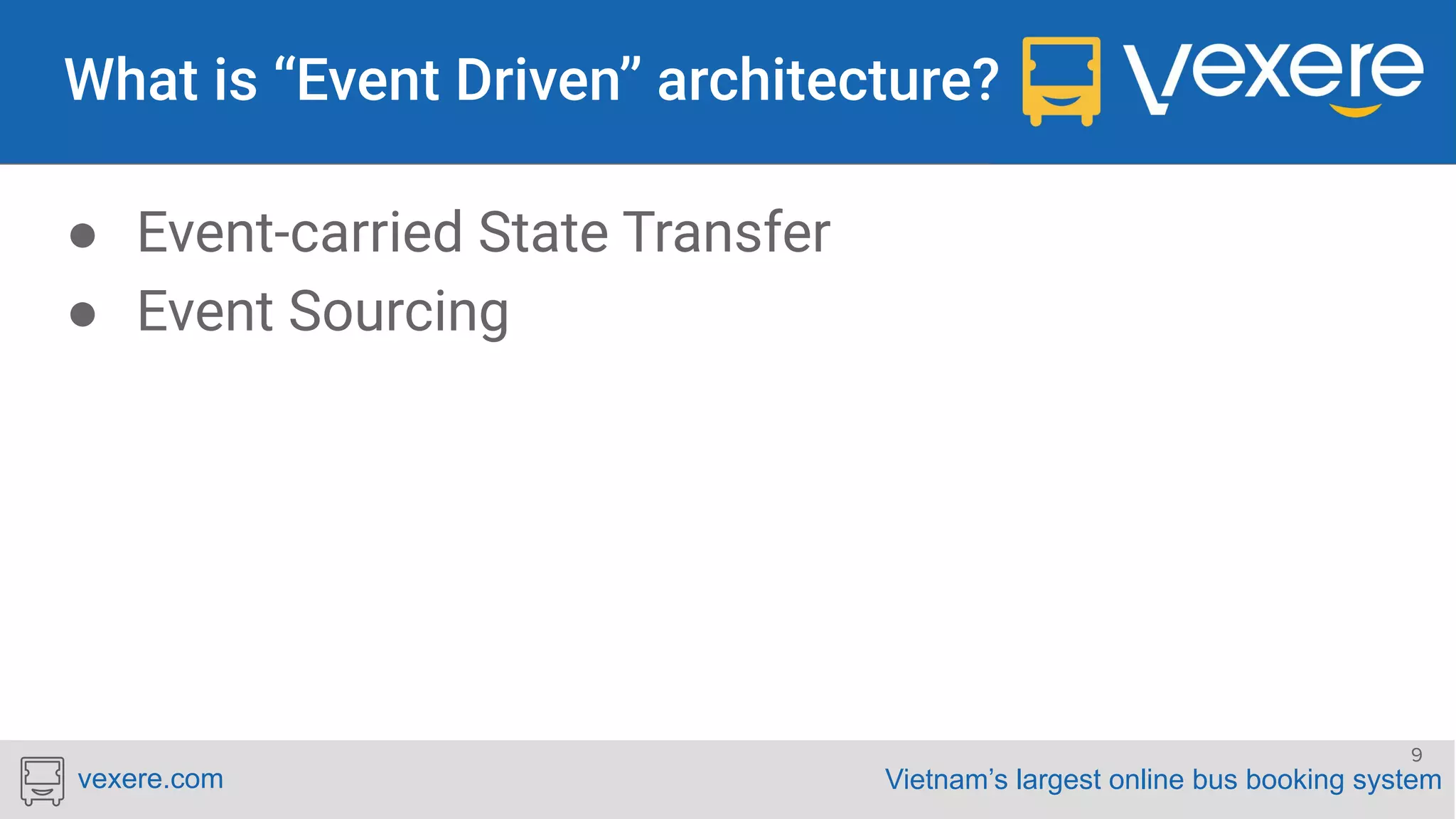 Vietnam’s largest online bus booking systemvexere.com ● Event-carried State Transfer ● Event Sourcing 9 
