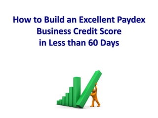 How to Build an Excellent Paydex
Business Credit Score
in Less than 60 Days
 