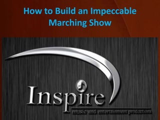 How to Build an Impeccable
Marching Show
 
