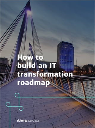 1
How to
build an IT
transformation
roadmap
 