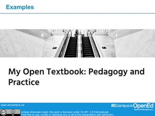 open.bccampus.ca
Unless otherwise noted, this work is licensed under CC-BY. 4.0 International.
Feel free to use, modify or distribute any or all of this presentation with attribution.
Examples
 