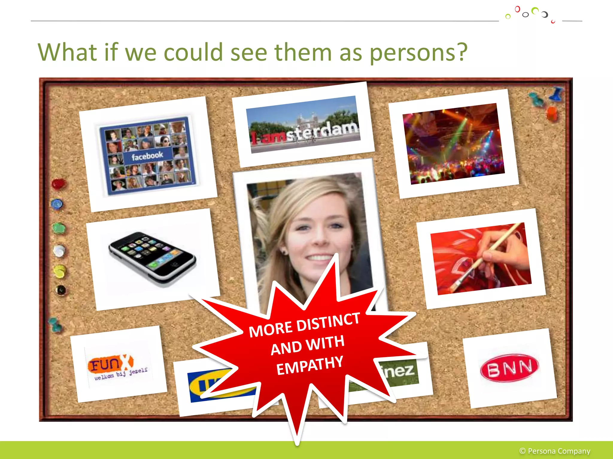 What if we could see them as persons?




                                        © Persona Company
 