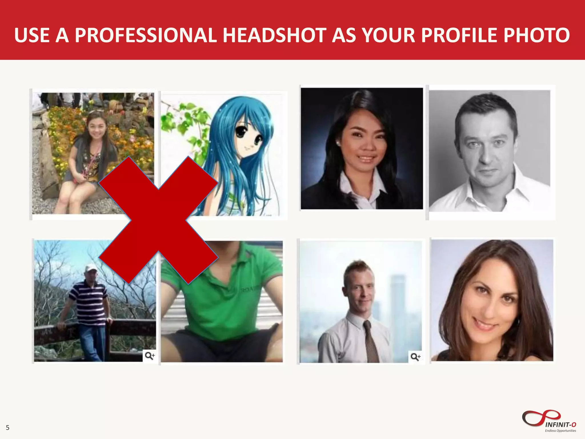 USE A PROFESSIONAL HEADSHOT AS YOUR PROFILE PHOTO
5
 
