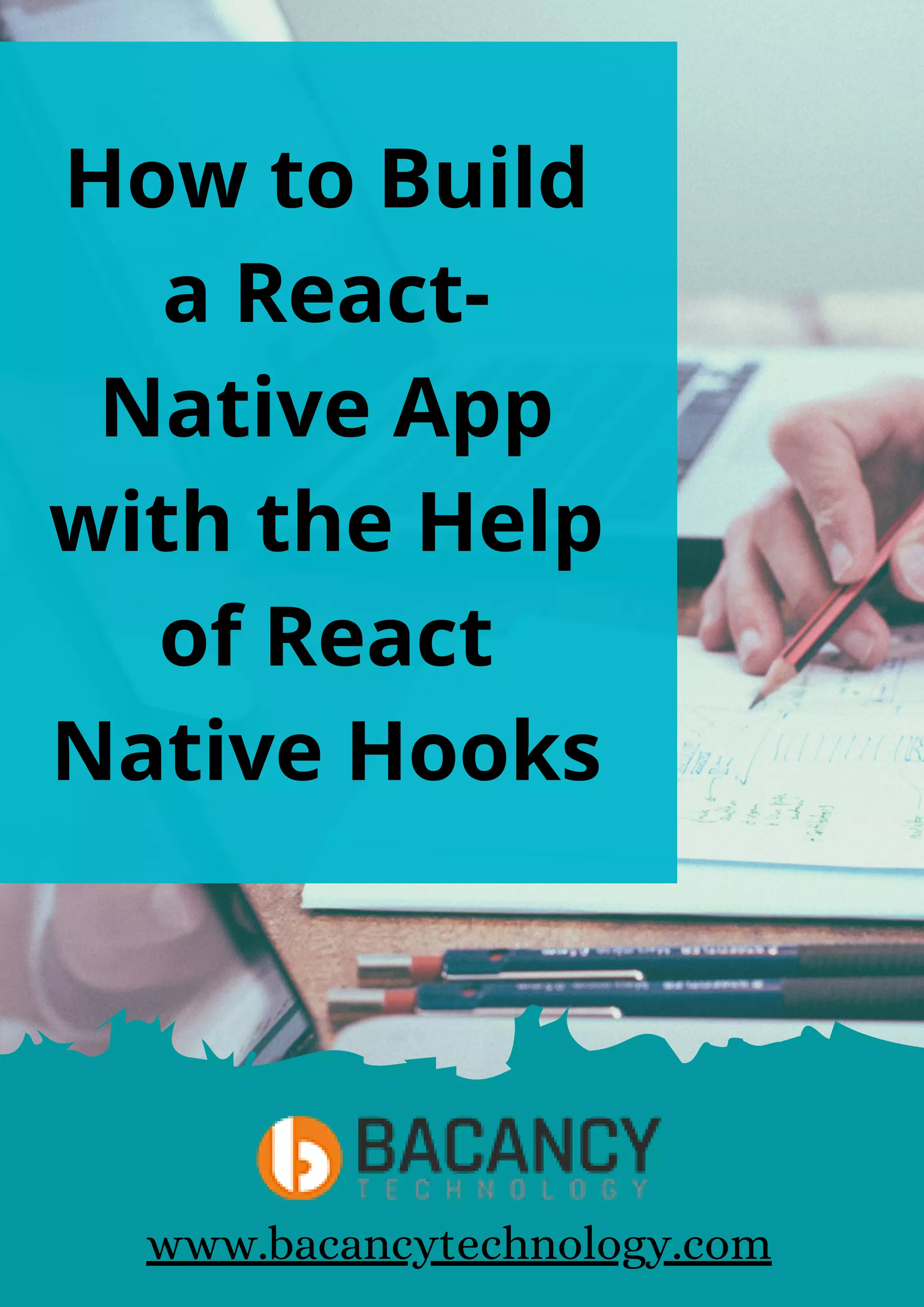 How to Build a React- Native App with the Help of React Native Hooks www.bacancytechnology.com 