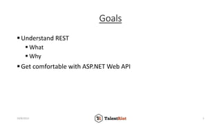 Goals
Understand REST
 What
 Why
Get comfortable with ASP.NET Web API
10/8/2013 1
 