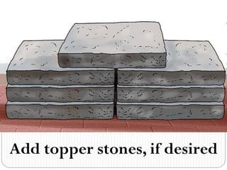 Add topper stones, if desired
 