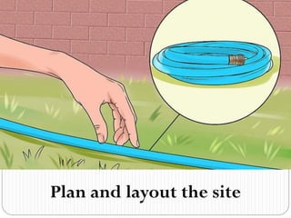 Plan and layout the site
 
