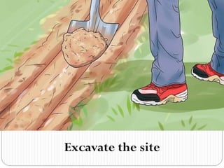 Excavate the site
 