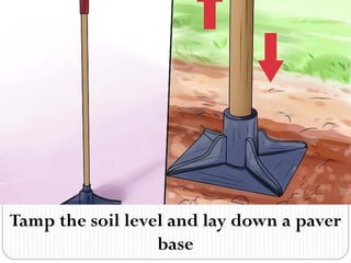 Tamp the soil level and lay down a paver
base
 