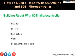 How to build a robot with an arduino and 8051 microcontroller | PPT