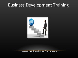 Business Development Training www.FashionMentorOnline.com 