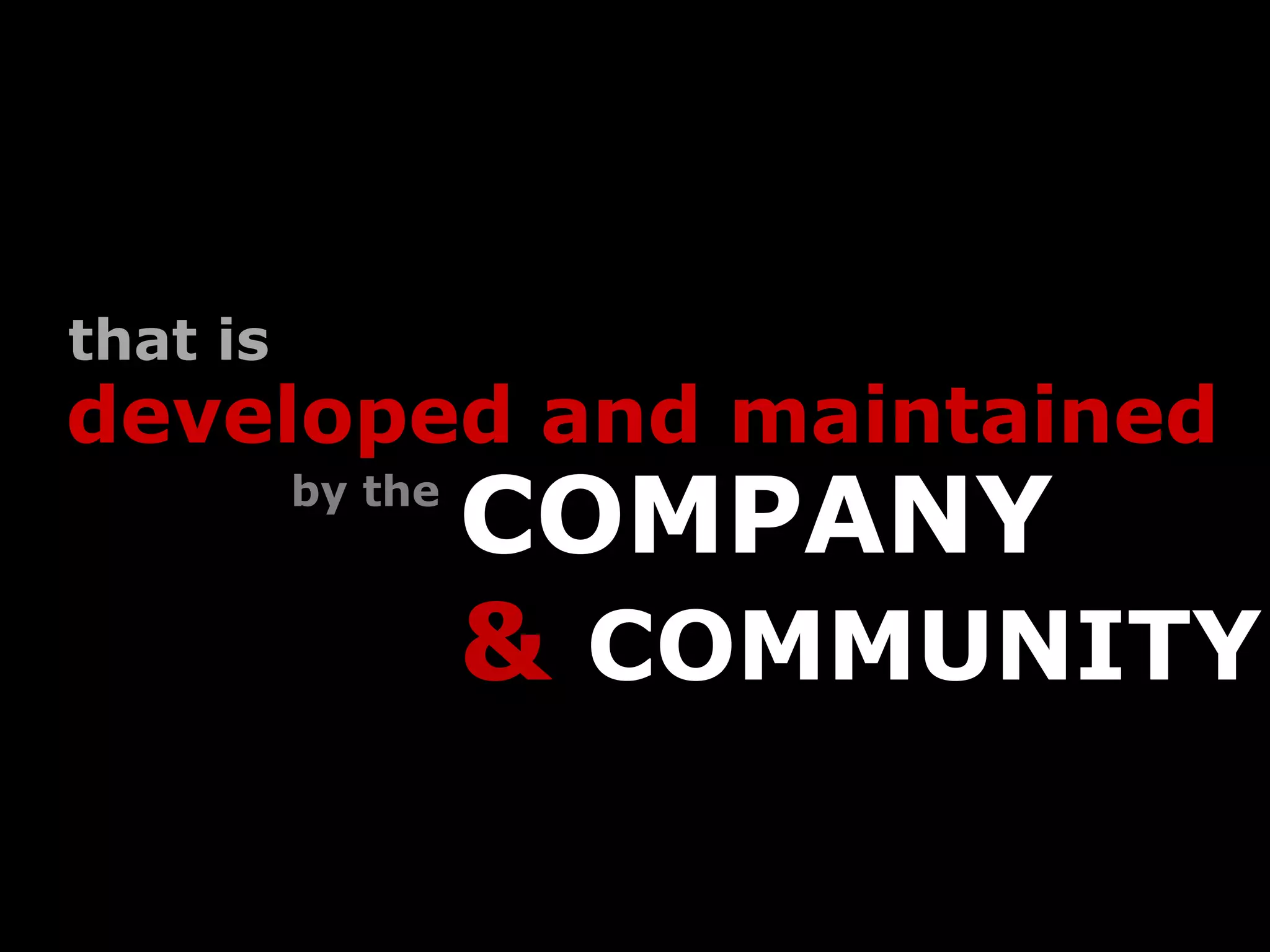 that is
developed and maintained
          by the
                   COMPANY
                   & COMMUNITY
 