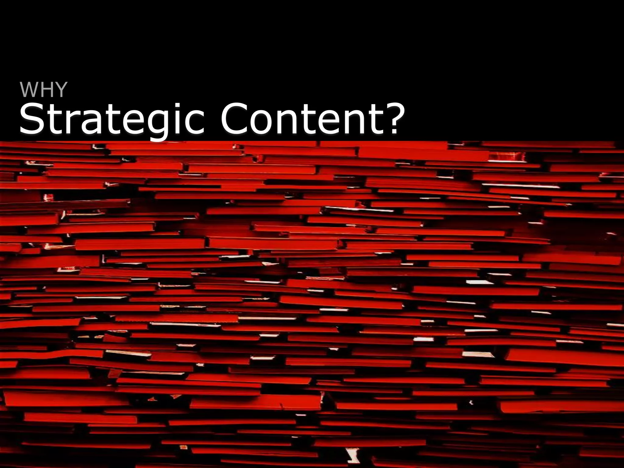 WHY
Strategic Content?
 