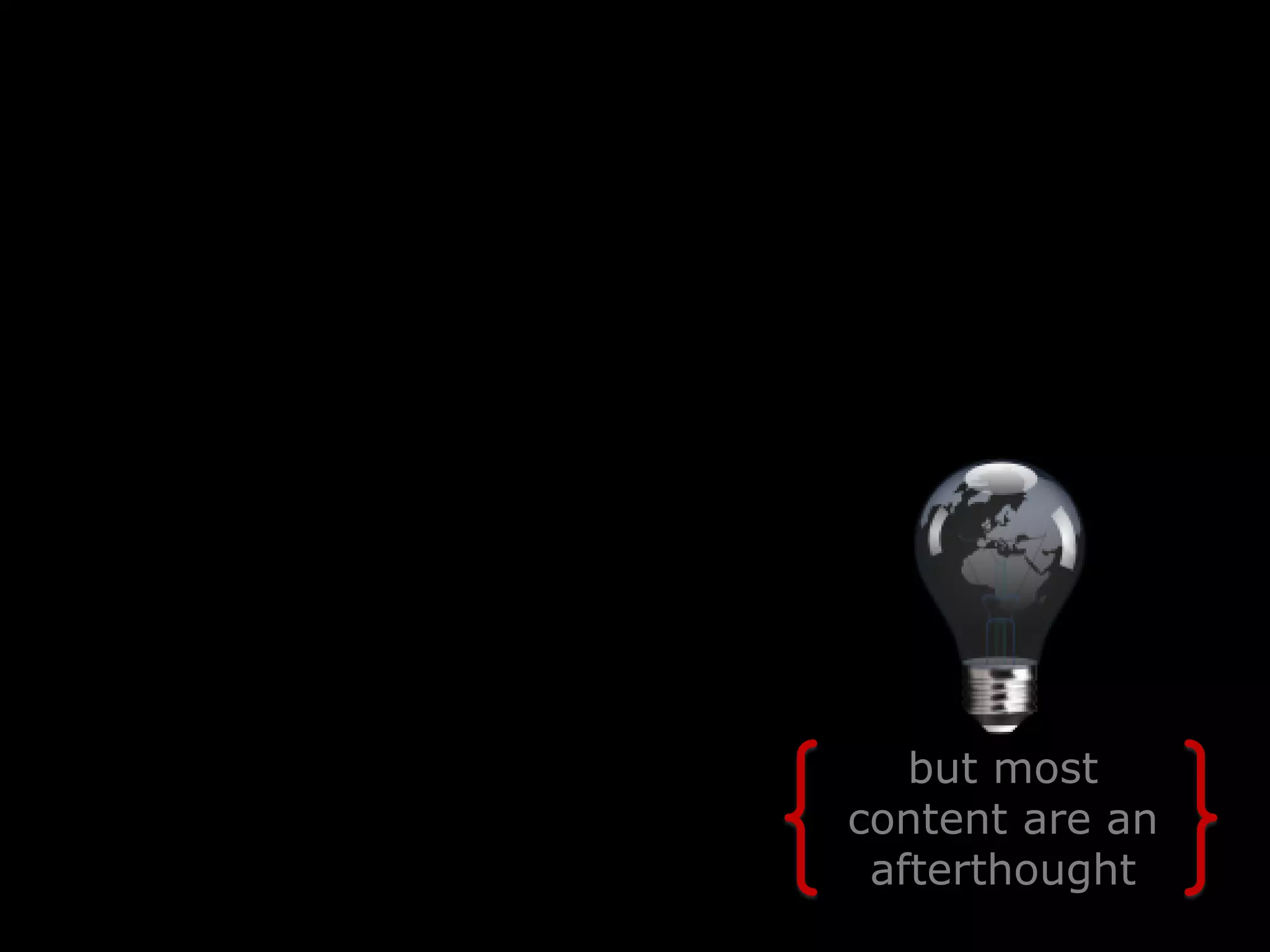 but most
content are an
 afterthought
 